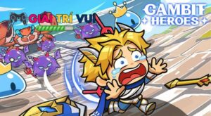 Gambit Heroes – Game thủ thành chiến đấu hấp dẫn