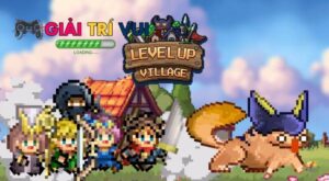 Level Up Village: tựa game đầy giải trí vui vẻ mới ra mắt